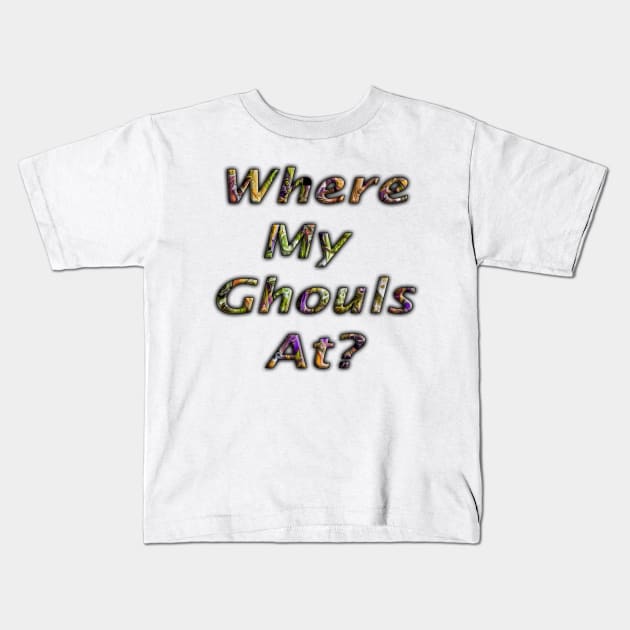 Halloween Colored Lettering Where My Ghouls At? Kids T-Shirt by Klssaginaw